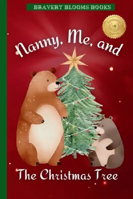 Nanny, Me, and The Christmas Tree: A Heartwarming Christmas Story of Family, Traditions, and a DIY Ornament Recipe by Bravery Blooms Books