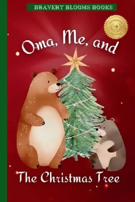 Oma, Me, and The Christmas Tree: A Heartwarming Christmas Story of Family, Traditions, and a DIY Ornament Recipe by Bravery Blooms Books