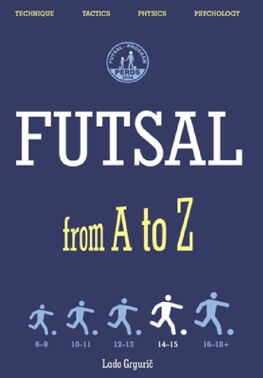 FUTSAL from A to Z: FUTSAL 14-15 years, the fourth book by Lado Grgurič