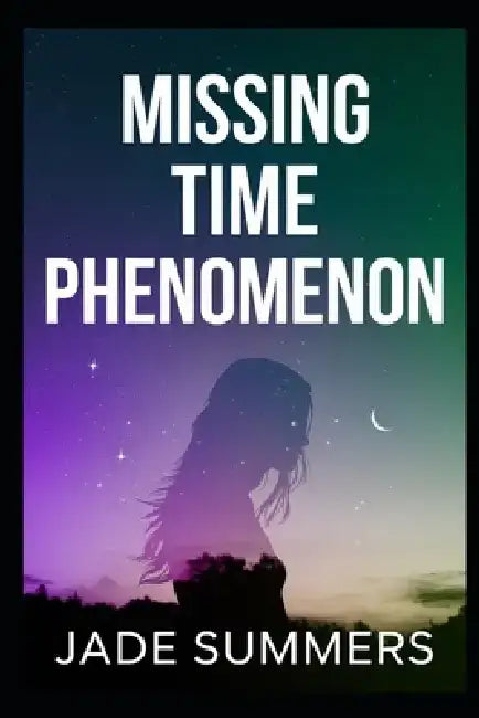 Missing Time Phenomenon by Jade Summers