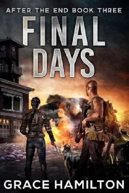 Final Days: A Post-Apocalyptic Thriller Filled With Fascinating Characters & Prepper Info by Grace Hamilton