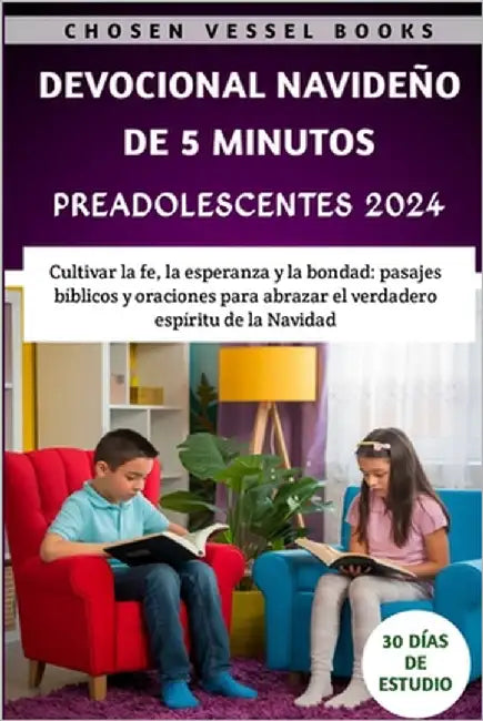 Devocional Navideño De 5 Minutos Para Preadolescentes 2024: Cultivar la fe, la esperanza y la bondad: pasajes bíblicos y oraciones para abrazar el ver by Books, Chosen Vessel