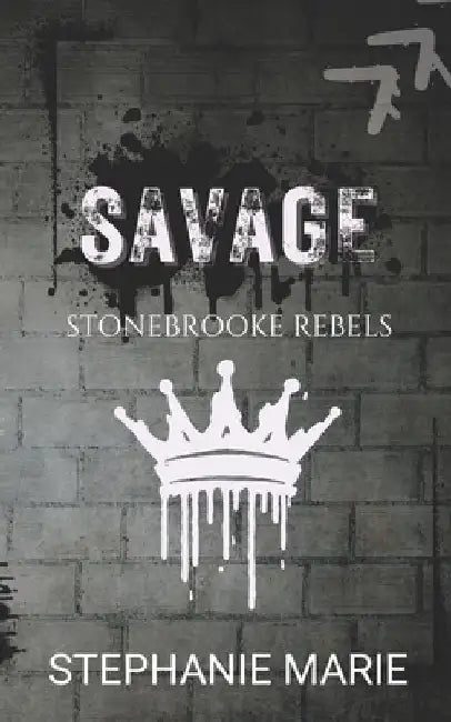 Savage (Stonebrooke Rebels #1) Special Edition: A Dark, Enemies to Lovers, Why Choose, College Romance by Stephanie Marie