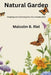 Natural Garden: Designing and Cultivating Your Eco-Friendly Oasis by Malcolm B. Riel