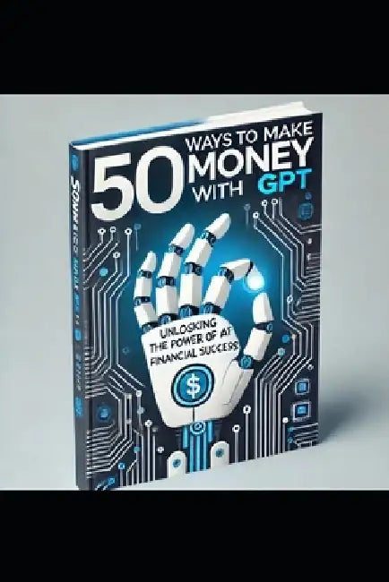 "50 Ways To Make Money With GPT" by Kashifa Anwer