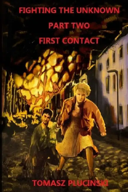 Fighting the Unknown Part Two: First Contact by Tomasz Plucinski