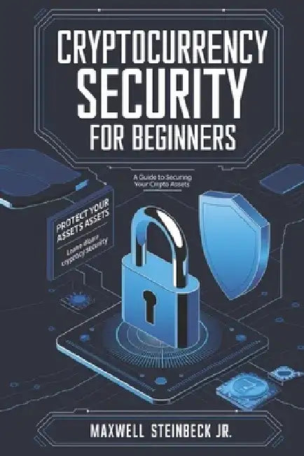 Cryptocurrency security for beginners by Maxwell Steinbeck