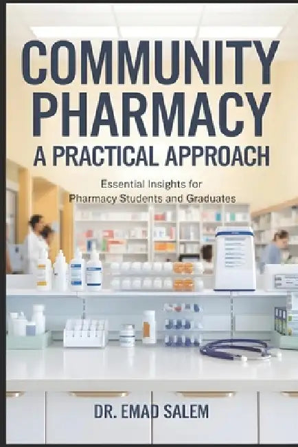 Community Pharmacy: A Practical Approach: Essential Insights for Pharmacy Students and Graduates by Emad Salem