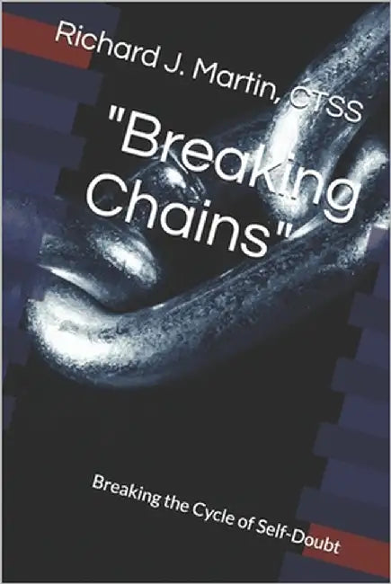 "Breaking Chains": Breaking the Cycle of Self-Doubt by Martin Ctss, Richard J.