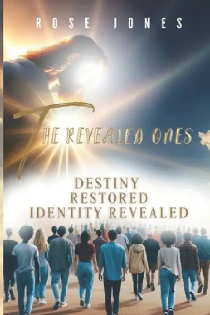 The Revealed Ones: Destiny Restored Identity Revealed by Rose Jones