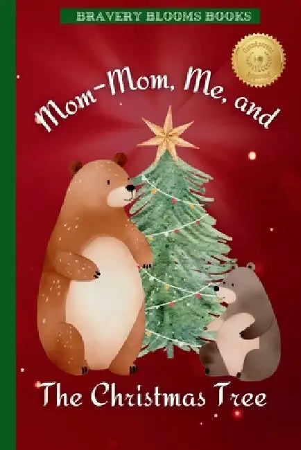 Mom-Mom, Me, and The Christmas Tree: A Heartwarming Christmas Story of Family, Traditions, and a DIY Ornament Recipe by Bravery Blooms Books