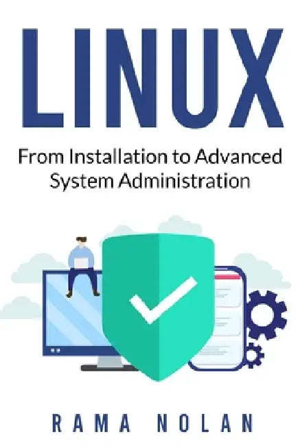 Linux: From Installation to Advanced System Administration: Ubuntu by Rama Nolan