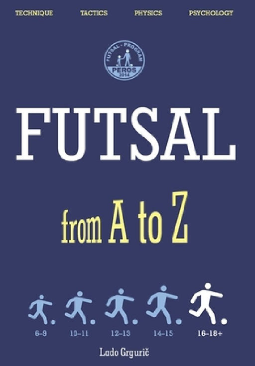 FUTSAL from A to Z: FUTSAL 16-18+ years, the fifth book by Lado Grgurič