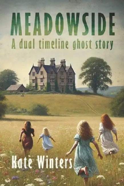Meadowside: A dual timeline ghost story by Kate Winters