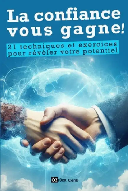 La confiance vous gagne !: 21 techniques et exercices pour révéler votre potentiel by Cenk Öztürk