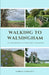 Walking to Walsingham: My Pilgrimage to England's Nazareth by Karen Lawrence