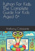 Python For Kids: The Complete Guide For Kids Aged 6+ by Anthony Colasante