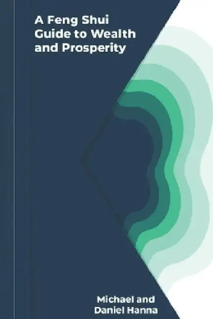 A Feng Shui Guide to Wealth and Prosperity by Daniel Hanna