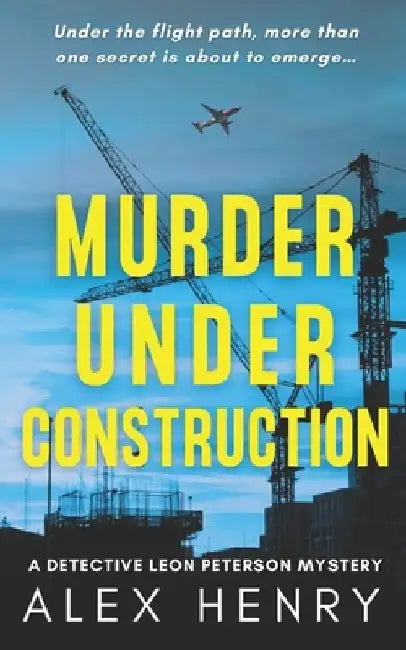 Murder Under Construction by Alex Henry