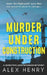 Murder Under Construction by Alex Henry