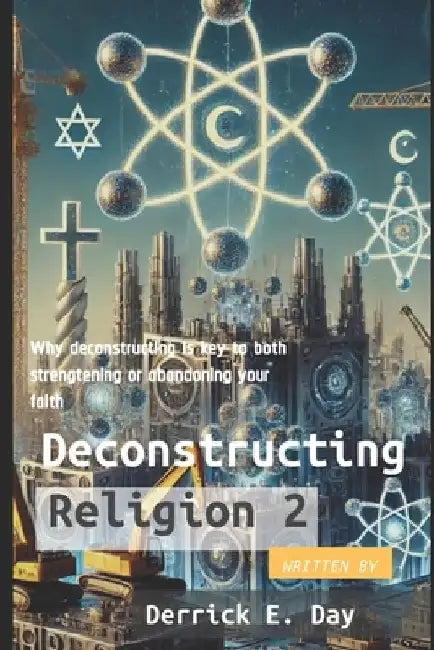 Deconstructing Religion 2 by Derrick Day