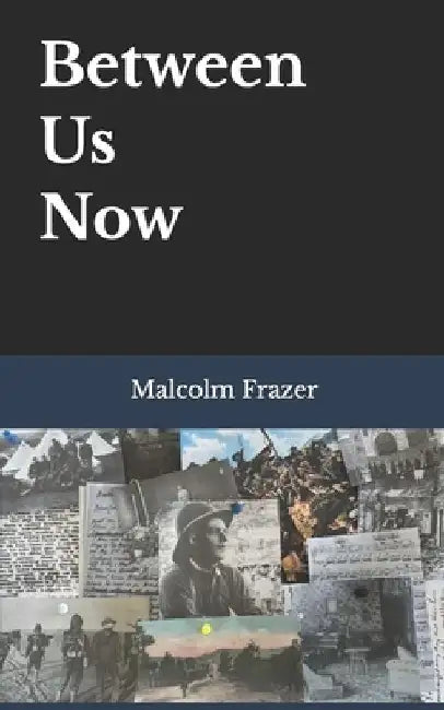 Between Us Now by Malcolm Frazer