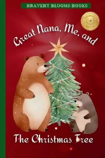 Great Nana, Me, and The Christmas Tree: A Heartwarming Christmas Story of Family, Traditions, and a DIY Ornament Recipe by Bravery Blooms Books