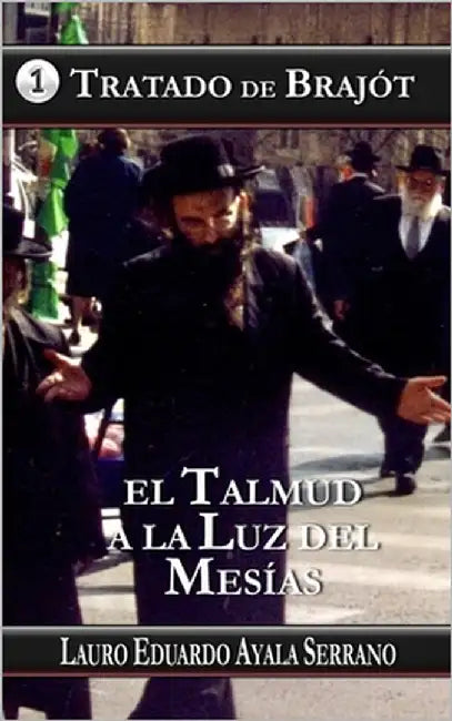 Tratado de Brajót: El Talmud a la Luz del Mesías by Ayala Serrano, Lauro Eduardo