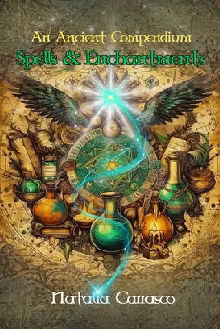 An Ancient Compendium: Spells & Enchantments by Natalia Carrasco