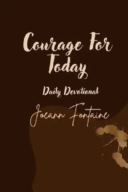 Courage For Today Daily Devotional by Joeann Fontaine