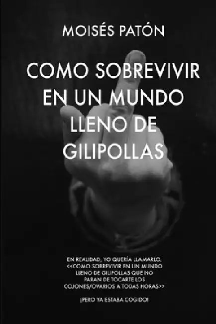 Como Sobrevivir En Un Mundo Lleno de Gilipollas by Moisés Patón Rodríguez