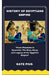 History of Egyptians Empire: "From Pharaohs to Pyramids: The Rise, Glory, and Legacy of the Egyptian Empire" by Kate Pius