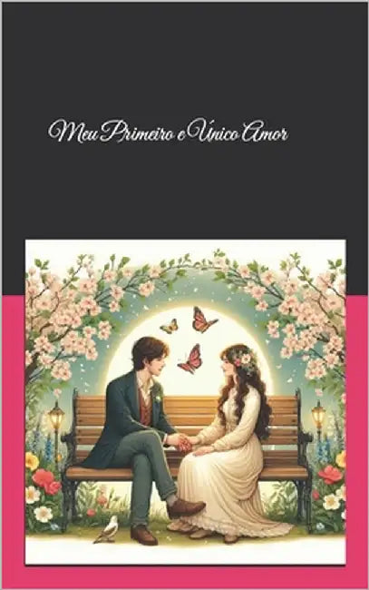 Meu Primeiro e Único Amor by Machado, Silvia Dariane
