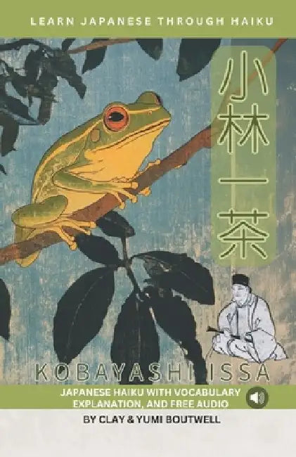 Learn Japanese through Haiku - Kobayashi Issa: Enjoy Japanese culture while building your vocabulary and grammar by Yumi Boutwell