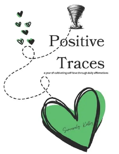 Positive Traces: a year of cultivating self-love through daily affirmations by Sincerely Kelly