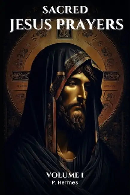 Sacred Jesus Prayers: Volume 1 by P. Hermes