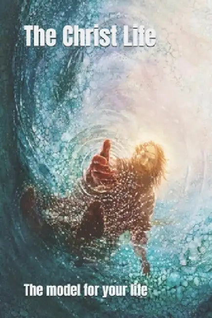 The Christ Life: The Model for Your Life by Paul Edwards