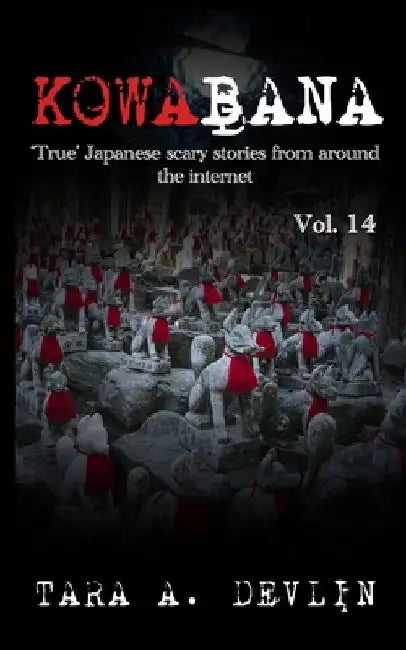 Kowabana: 'True' Japanese scary stories from around the internet: Volume Fourteen by Tara a. Devlin