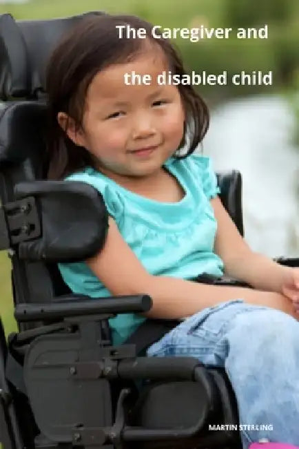 The caregiver and the disabled child by Martin Sterling