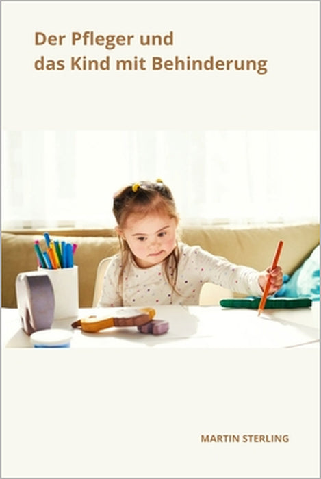Der Pfleger und das Kind mit Behinderung by Martin Sterling