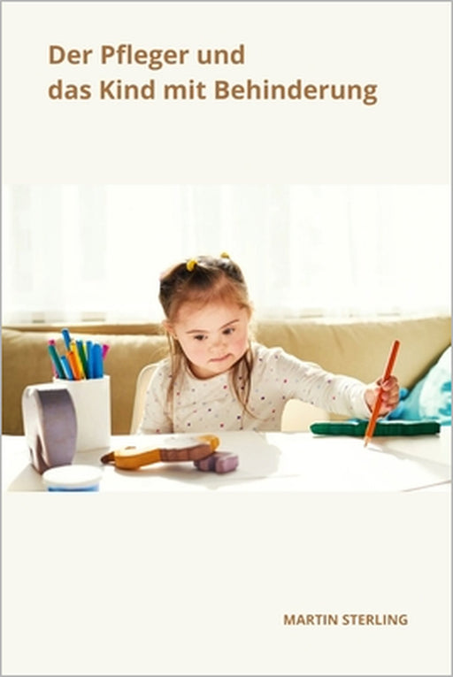 Der Pfleger und das Kind mit Behinderung by Martin Sterling