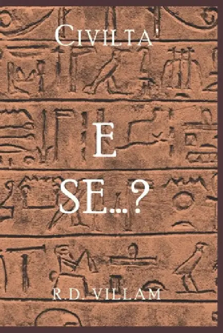 Civiltà: E Se...?: Le storie alternative che avrebbero potuto plasmare il nostro mondo by R. D. Villam