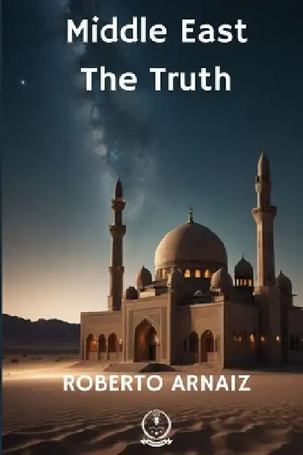 Middle East: The Truth: Geopolitical, Historical, and Prospective Study by María Soledad Treviranus