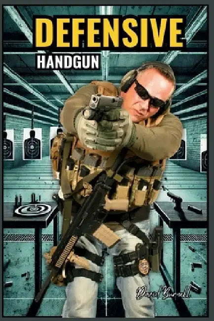 Tactical Precision Mastering Defensive Handgun Techniques by David Burnell
