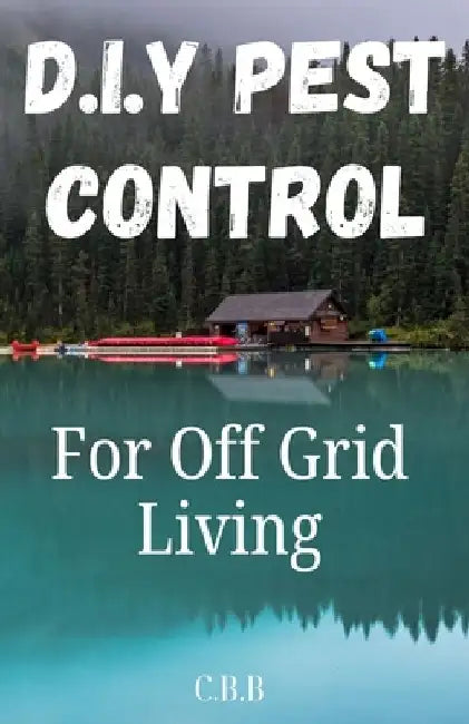 DIY Pest Control: For Off-Grid Living by R. A. B