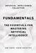 Fundamentals: The Essentials to Master Artificial Intelligence by Marcus Vinicius Pinto