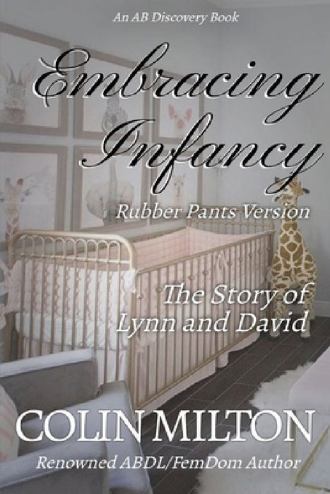 Embracing Infancy - Rubber Pants Version: An ABDL/FemDom/Diaper book by Rosalie Bent