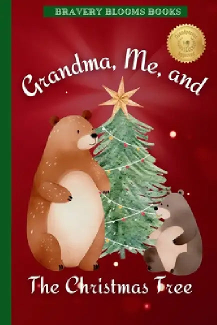 Grandma, Me, and The Christmas Tree: A Heartwarming Christmas Story of Family, Traditions, and a DIY Ornament Recipe by Bravery Blooms Books