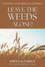 Leave The Weeds Alone!: Maturing In the Midst of Adversity by Gwen H. Cohen