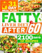 Fatty Liver Diet After 60: 2100 Days of Quick & Tasty Recipes to Restore Liver Health and Maximize Your Energy Featuring a 31-Day Meal Plan for Comple by Emma Ambler